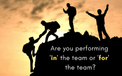 Are you performing ‘in’ the team or ‘for’ the team?